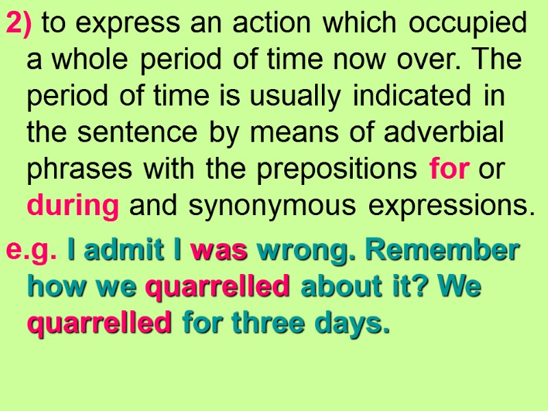 2) to express an action which occupied a whole period of time now over.